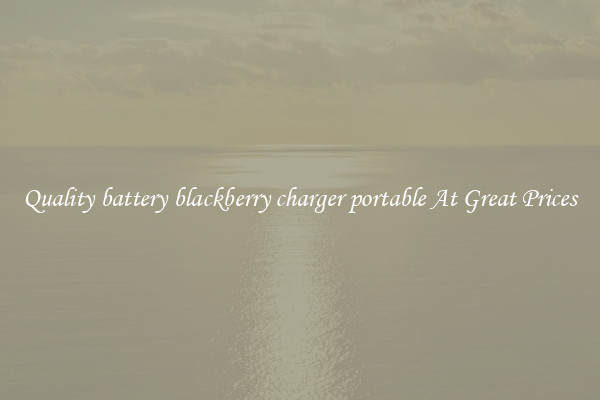 Quality battery blackberry charger portable At Great Prices