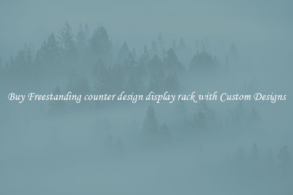 Buy Freestanding counter design display rack with Custom Designs