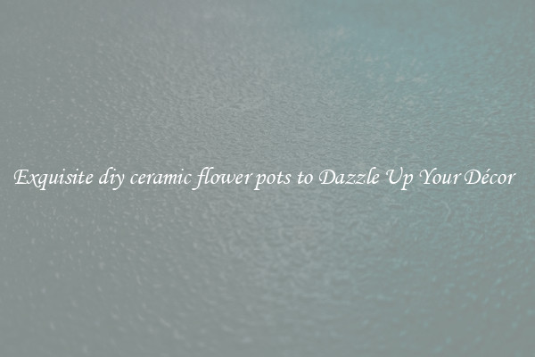 Exquisite diy ceramic flower pots to Dazzle Up Your Décor  