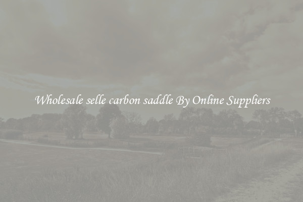 Wholesale selle carbon saddle By Online Suppliers