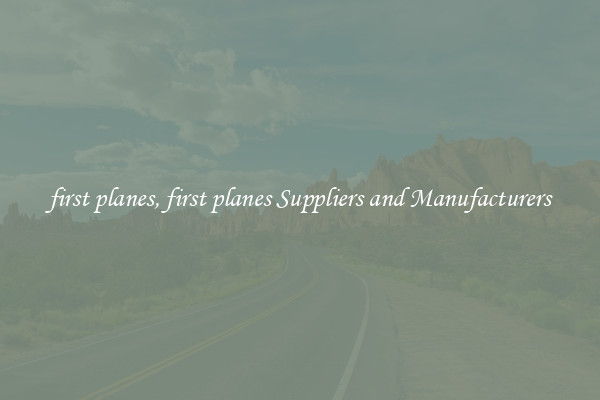 first planes, first planes Suppliers and Manufacturers