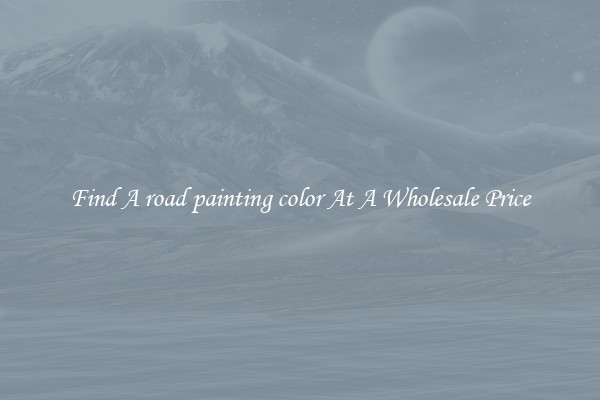  Find A road painting color At A Wholesale Price 