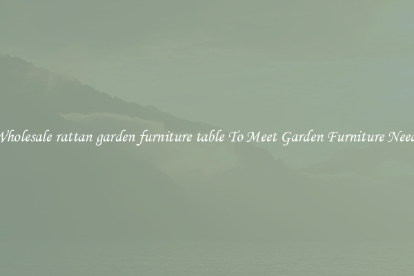 Wholesale rattan garden furniture table To Meet Garden Furniture Needs