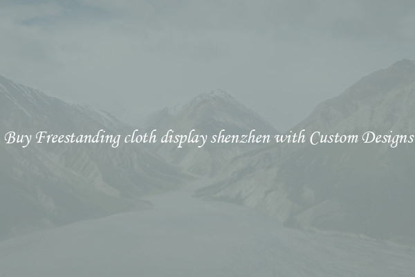 Buy Freestanding cloth display shenzhen with Custom Designs