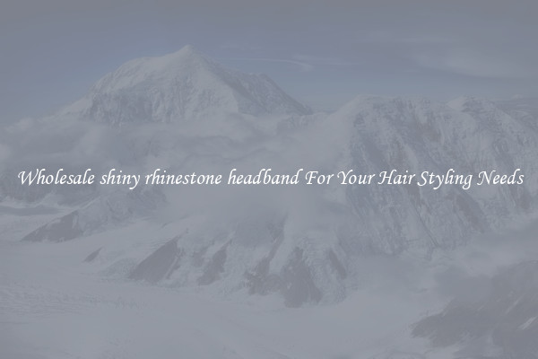 Wholesale shiny rhinestone headband For Your Hair Styling Needs