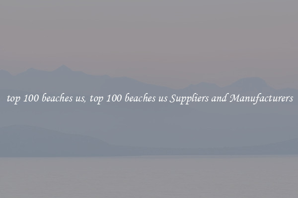 top 100 beaches us, top 100 beaches us Suppliers and Manufacturers