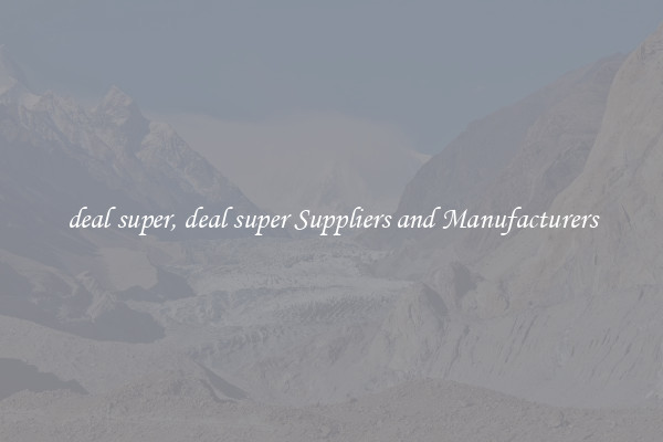 deal super, deal super Suppliers and Manufacturers