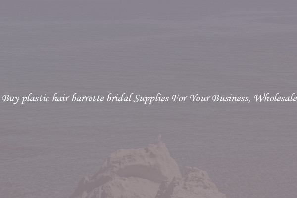 Buy plastic hair barrette bridal Supplies For Your Business, Wholesale