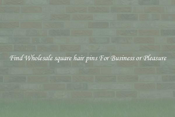 Find Wholesale square hair pins For Business or Pleasure