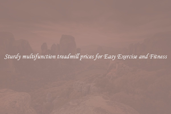 Sturdy multifunction treadmill prices for Easy Exercise and Fitness