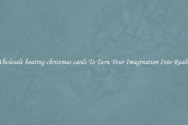 Wholesale boating christmas cards To Turn Your Imagination Into Reality