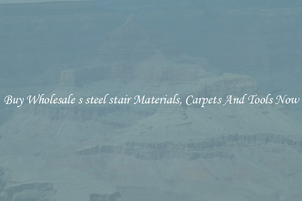 Buy Wholesale s steel stair Materials, Carpets And Tools Now