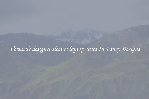 Versatile designer sleeves laptop cases In Fancy Designs