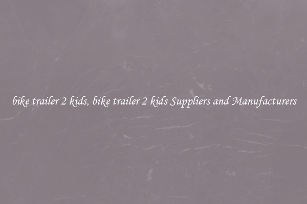 bike trailer 2 kids, bike trailer 2 kids Suppliers and Manufacturers