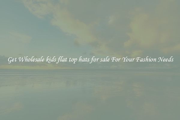 Get Wholesale kids flat top hats for sale For Your Fashion Needs