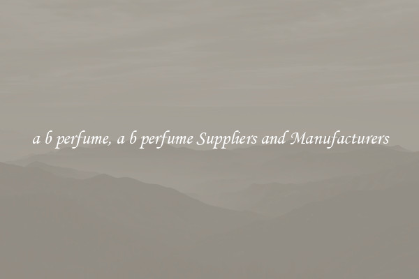 a b perfume, a b perfume Suppliers and Manufacturers