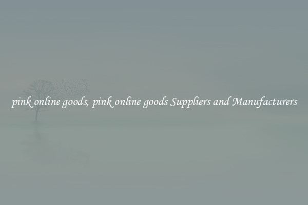 pink online goods, pink online goods Suppliers and Manufacturers
