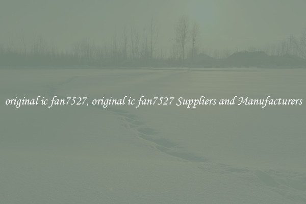 original ic fan7527, original ic fan7527 Suppliers and Manufacturers