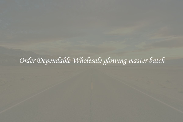Order Dependable Wholesale glowing master batch