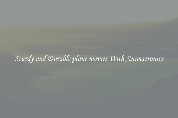 Sturdy and Durable plane movies With Animatronics