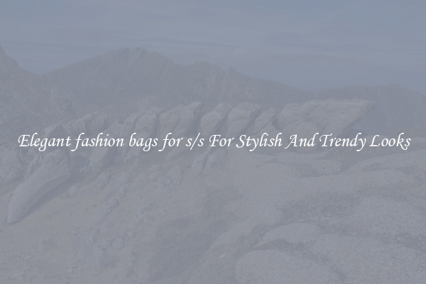 Elegant fashion bags for s/s For Stylish And Trendy Looks