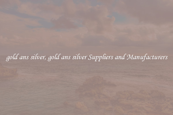 gold ans silver, gold ans silver Suppliers and Manufacturers