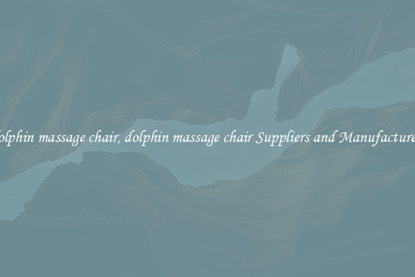 dolphin massage chair, dolphin massage chair Suppliers and Manufacturers