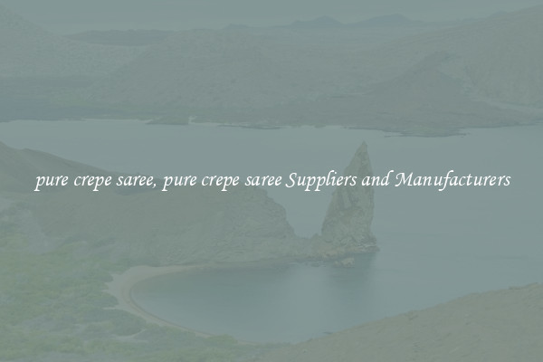 pure crepe saree, pure crepe saree Suppliers and Manufacturers