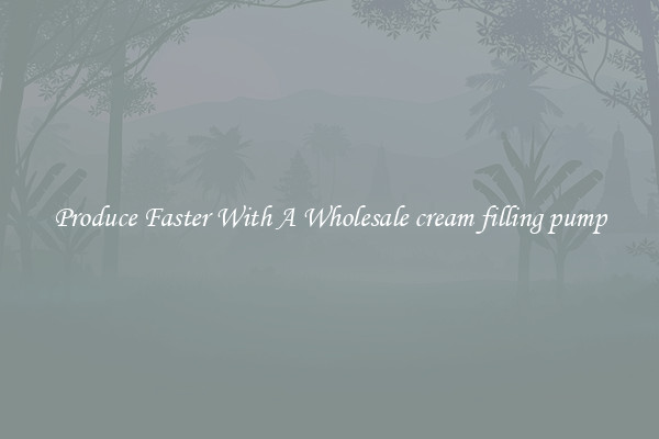 Produce Faster With A Wholesale cream filling pump