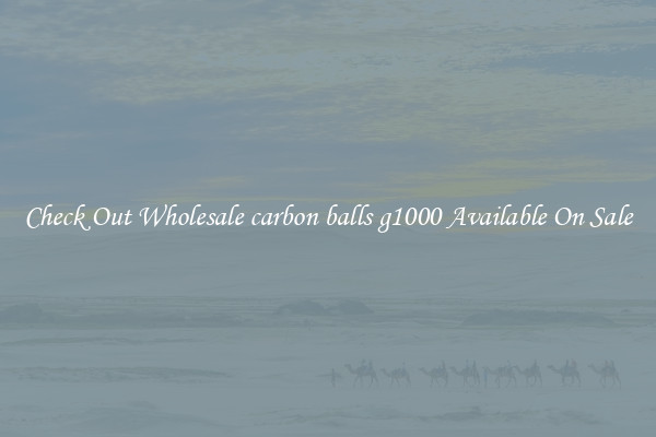 Check Out Wholesale carbon balls g1000 Available On Sale