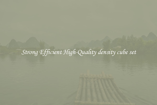 Strong Efficient High-Quality density cube set
