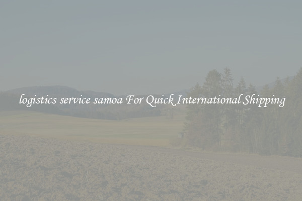 logistics service samoa For Quick International Shipping
