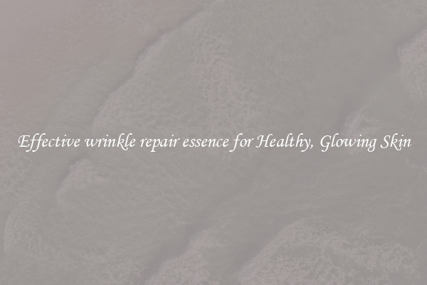 Effective wrinkle repair essence for Healthy, Glowing Skin