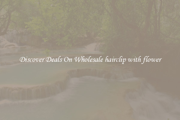 Discover Deals On Wholesale hairclip with flower
