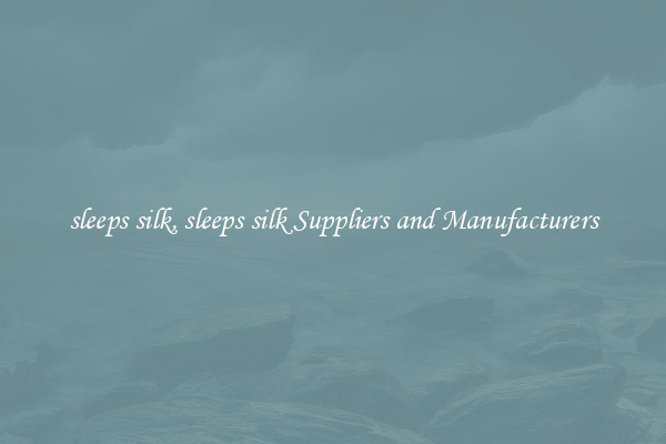 sleeps silk, sleeps silk Suppliers and Manufacturers