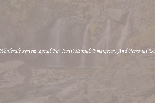Wholesale system signal For Institutional, Emergency And Personal Use