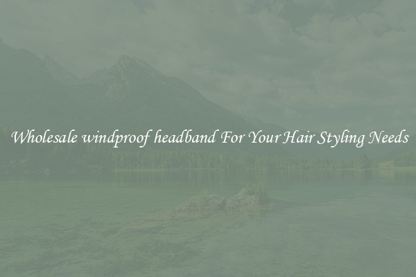 Wholesale windproof headband For Your Hair Styling Needs