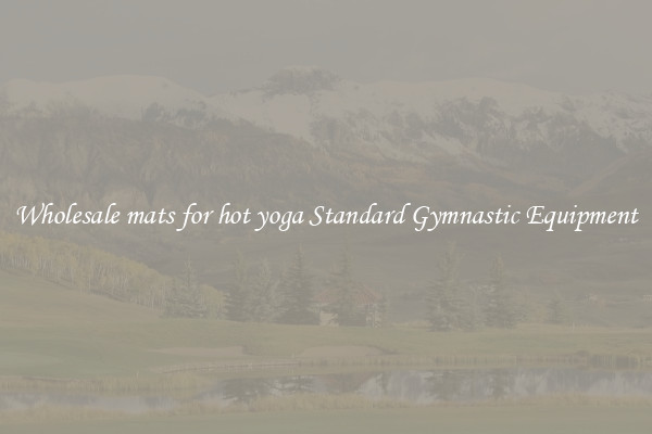 Wholesale mats for hot yoga Standard Gymnastic Equipment