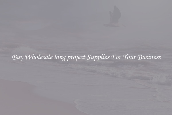 Buy Wholesale long project Supplies For Your Business