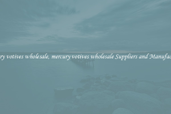 mercury votives wholesale, mercury votives wholesale Suppliers and Manufacturers