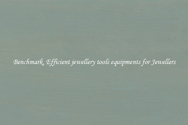 Benchmark, Efficient jewellery tools equipments for Jewellers