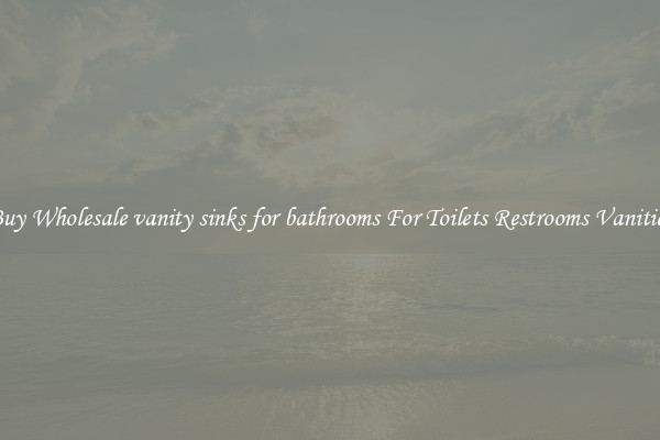 Buy Wholesale vanity sinks for bathrooms For Toilets Restrooms Vanities
