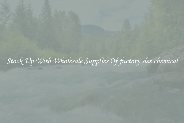 Stock Up With Wholesale Supplies Of factory sles chemical