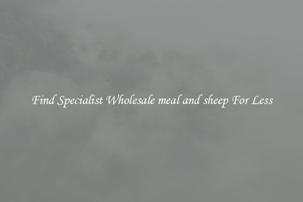  Find Specialist Wholesale meal and sheep For Less 
