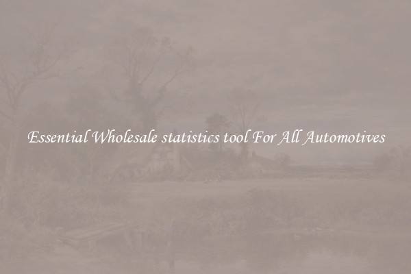 Essential Wholesale statistics tool For All Automotives
