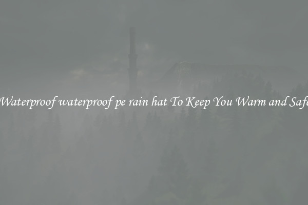 Waterproof waterproof pe rain hat To Keep You Warm and Safe
