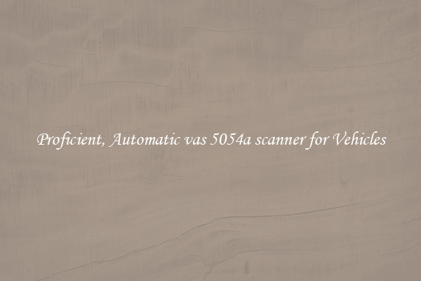 Proficient, Automatic vas 5054a scanner for Vehicles