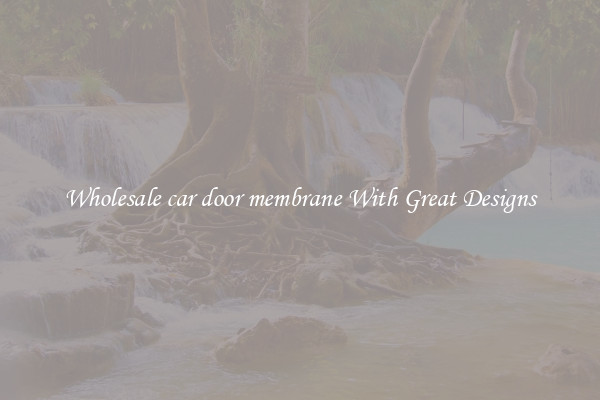 Wholesale car door membrane With Great Designs