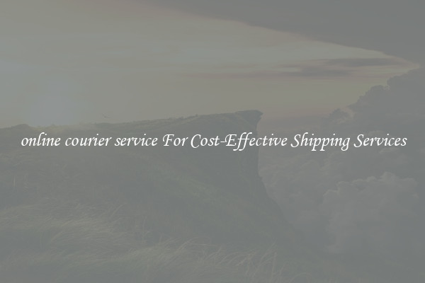 online courier service For Cost-Effective Shipping Services