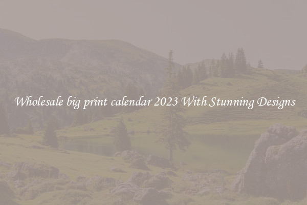 Wholesale big print calendar 2023 With Stunning Designs